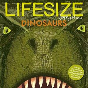 Lifesize Dinosaurs by Sophy Henn