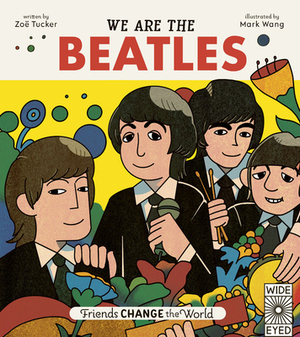 We Are The Beatles - Friends Change the World by Zoë Tucker