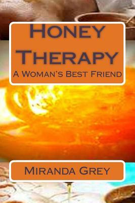 Honey Therapy: A woman's best friend by Miranda Grey