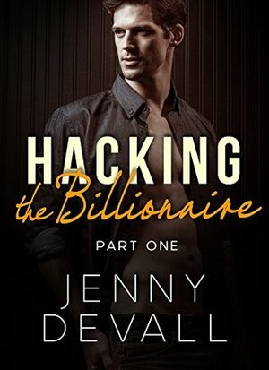 Hacking the Billionaire: Part 1 by Jenny Devall