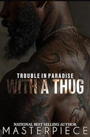 Trouble In Paradise With A Thug by Authoress Masterpiece