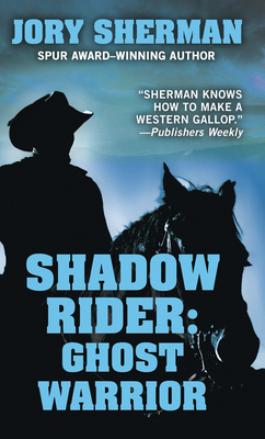 Shadow Rider: Ghost Warrior by Jory Sherman