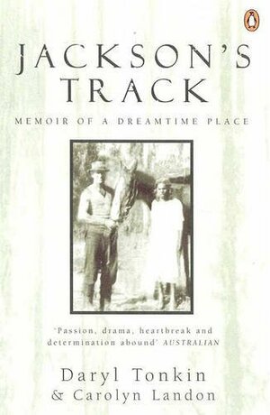 Jackson's Track : Memoir of a Dreamtime Place by Daryl Tonkin, Carolyn Landon