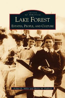 Lake Forest: Estates, People, and Culture by Arthur H. Miller, Shirley M. Paddock