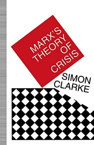 Marx's Theory of Crisis by Simon Clarke