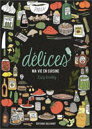 Délices - Ma vie en cuisine by Lucy Knisley