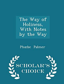 The Way of Holiness, with Notes by the Way by Phoebe Palmer