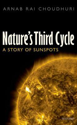 Nature's Third Cycle: A Story of Sunspots by Arnab Rai Choudhuri