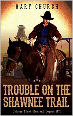 Trouble on the Shawnee Trail, 1872 by Gary Church, Paul L. Thompson