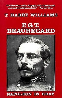 P.G.T. Beauregard: Napoleon in Gray by T. Harry Williams
