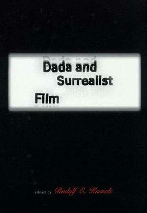 Dada and Surrealist Film by Rudolf E. Kuenzli