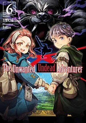 The Unwanted Undead Adventurer: Volume 6 by Jaian, Noah Rozenberg, Yu Okano