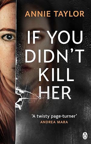 If You Didn't Kill Her  by Annie Taylor