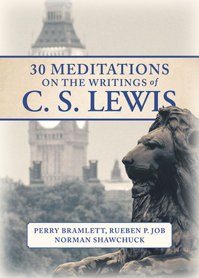 30 Meditations on the Writings of C.S. Lewis by Rueben P. Job, Norman Shawchuck, Perry Bramlett