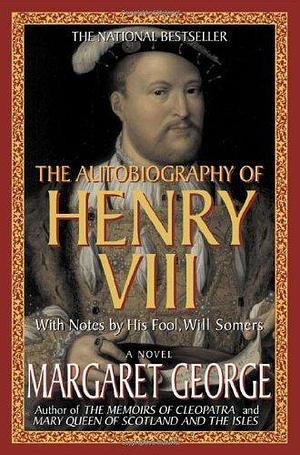 The Autobiography of Henry VIII: With Notes by His Fool, Will Somers by George, Margaret (1998) Paperback by Margaret George, Margaret George