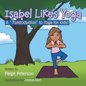 Isabel Likes Yoga: A Funtroduction to Yoga for Kids! by Paige Peterson