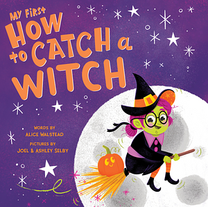My First How to Catch a Witch by Alice Walstead