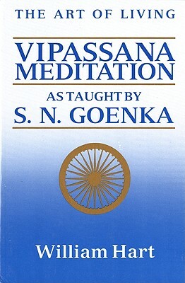 The Art of Living: Vipassana Meditation: As Taught by S. N. Goenka by William Hart