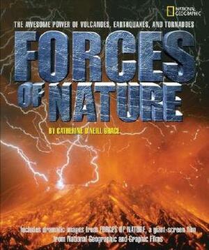 Forces of Nature: The Awesome Power of Volcanoes, Earthquakes, and Tornadoes by Catherine O'Neill Grace