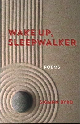 Wake Up, Sleepwalker: Poems by Sigman Byrd