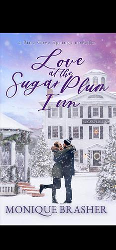 Love at the Sugar Plum Inn : A Pine Cove Springs Novella by Monique Brasher