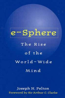 E-Sphere: The Rise of the World-Wide Mind by Joseph Pelton