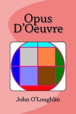 Opus D'Oeuvre by John O'Loughlin