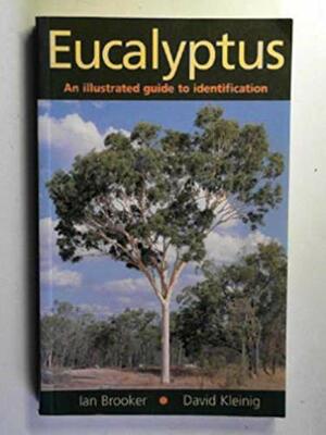 Eucalyptus: An Illustrated Guide To Identification by David Kleinig, Ian Brooker