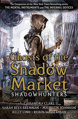 Ghosts Of The Shadow Market by M Johnson, R Wasserman, K Link, C Clare, S Brennan