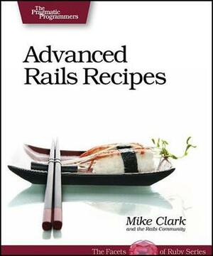 Advanced Rails Recipes by Mike Clark, Chad Fowler