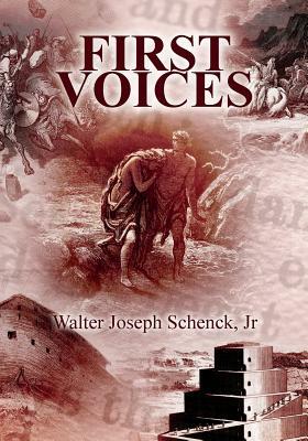 First Voices: A Novel Based on Biblical Genesis by Walter Joseph Schenck Jr