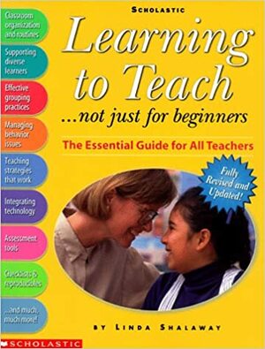 Learning to Teach: Not Just for Beginners: The Essential Guide for All Teachers by Linda Shalaway