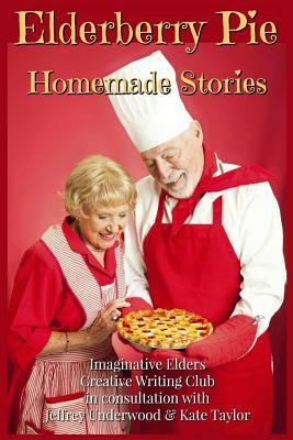 Elderberry Pie Homemade Stories Large Print by Imaginative Elder Creative Writing Club, Kate Taylor, Jeffrey Underwood