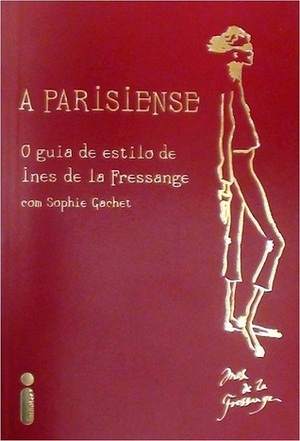 A Parisiense: o Guia de Estilo de Ines de la Fressange by Adalgisa Campos da Silva, Sophie Gachet, Inès de La Fressange