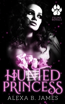 Hunted Princess: A Paranormal Dark Romance by Alexa B. James