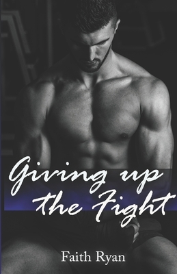 Giving Up the Fight by Faith Ryan