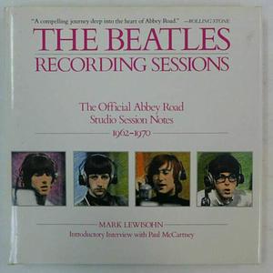 The Beatles Recording Sessions: The Official Abbey Road Studio Session Notes, 1962-1970 by Mark Lewisohn, Mark Lewisohn