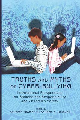 Truths and Myths of Cyber-Bullying: International Perspectives on Stakeholder Responsibility and Children's Safety by 