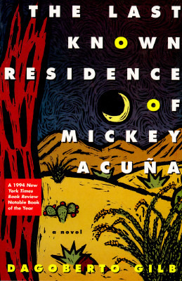 The Last Known Residence of Mickey Acuña by Dagoberto Gilb