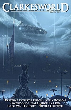 Clarkesworld Magazine, Issue 101 by Alvaro Zinos-Amaro, Gwendolyn Clare, Greg Van Eekhout, Neil Clarke, Dawn Metcalf, Mark Cole, Kelly Robson, Ken Liu, Nicola Griffith, Kristine Kathryn Rusch, Rich Larson