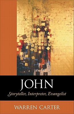 John: Storyteller, Interpreter, Evangelist by Warren Carter