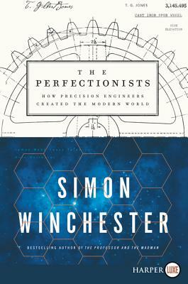 The Perfectionists: How Precision Engineers Created the Modern World by Simon Winchester