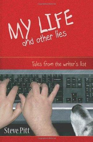 My Life and Other Lies: Tales from the Writer's List by Steve Pitt