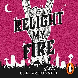 Relight My Fire by C.K. McDonnell