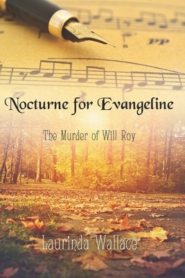 Nocturne for Evangeline: The Murder of Will Roy by Laurinda Wallace