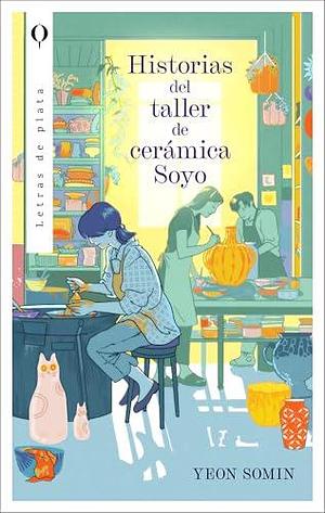 Historias del taller de cerámica Soyo by Paula Martínez Gual, Yeon Somin