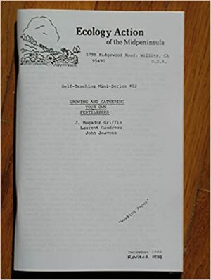 Growing and Gathering Your Own Fertilizers by Laurent Gaudreau, J. Morgodor Griffin, John Jeavons