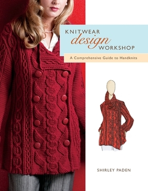 Knitwear Design Workshop: A Comprehensive Guide to Handknits by Shirley Paden