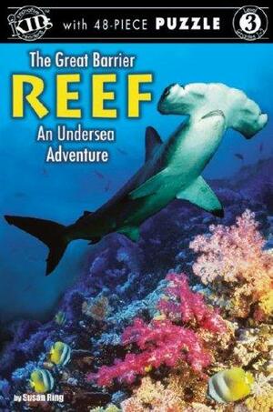 The Great Barrier Reef: An Undersea Adventure by Susan Ring