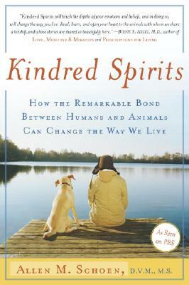 Kindred Spirits: How the Remarkable Bond Between Humans and Animals Can Change the Way We Live by Allen M. Schoen